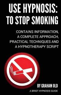 bokomslag Use Hypnosis: to Stop Smoking: Use Hypnosis to Stop Smoking