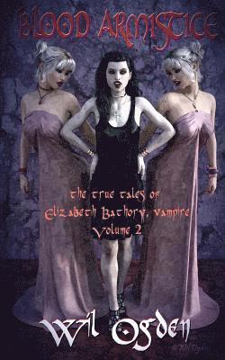 Blood Armistice: The True Tales of Elizabeth Bathory, Vampire. Volume II 1