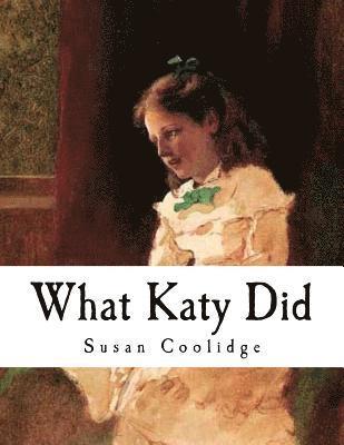 Sarah Chauncey Woolsey, Susan Coolidge - What Katy Did: American Classics, Häftad. Tillgänglighet: Lägg i varukorg