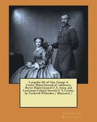 bokomslag A popular life of Gen. George A. Custer, Major-General of volunteers, Brevet Major-General U. S. Army, and Lieutenant-Colonel Seventh U. S. Cavalry, b