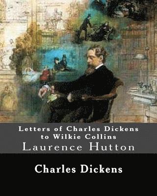 bokomslag Letters of Charles Dickens to Wilkie Collins. By: Charles Dickens, By: Wilkie Collins, edited By: Laurence Hutton: Laurence Hutton (1843 - June 10, 19