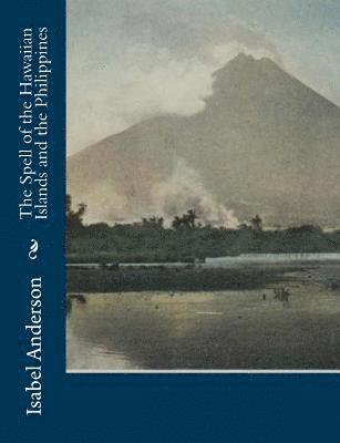 Isabel Anderson - The Spell of the Hawaiian Islands and the Philippines, Häftad