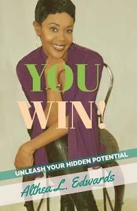 bokomslag You Win!: Is a Self- help guided Inspirational and motivational Book that will ignite people to unleash the hidden potential that is within you