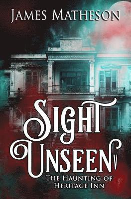 Sight Unseen V: The Haunting Of Heritage Inn 1