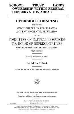 bokomslag School trust lands ownership within federal conservation areas: oversight hearing before the Subcommittee on Public Lands and Environmental Regulation