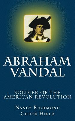 Chuck Hield, Nancy Richmond - Abraham Vandal - Soldier of the American Revolution, Häftad. Tillgänglighet: Lägg i varukorg