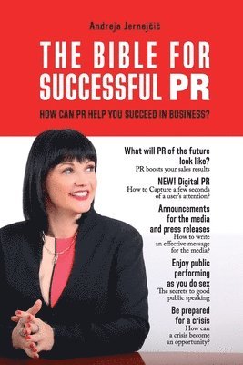 bokomslag The Bible for Successful PR: How Can PR Help You Succeed in Business?