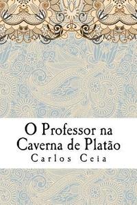 bokomslag O Professor na Caverna de Platão: As Políticas para a Formação de Professores em Portugal e o Futuro da Profissão