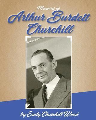 bokomslag Arthur Burdett Churchill: A Memoir