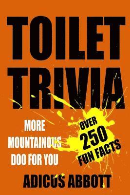 bokomslag Toilet Trivia: More Mountainous Doo for You (250 Amazing Fun Facts, Shorts Reads, Geographical Oddities, and Amusing Anecdotes)