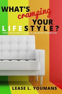 bokomslag What's Cramping Your Lifestyle?: From Limitations To A Life Of Unlimited Possibilities