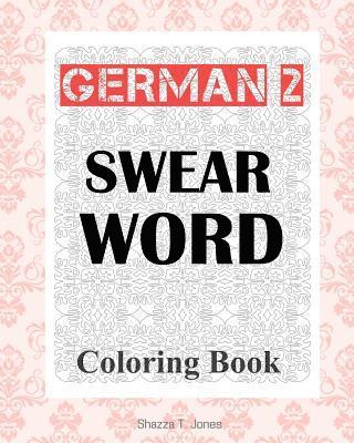 German 2 Swear Word Coloring Book: Fluch- und Schimpfmalbuch fur Erwachsene 1