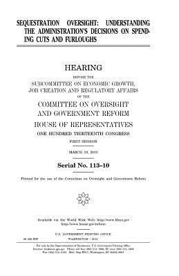 bokomslag Sequestration oversight: understanding the administration's decisions on spending cuts and furloughs