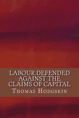 bokomslag Labour Defended against the Claims of Capital