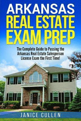 Arkansas Real Estate Exam Prep: The Complete Guide to Passing the Arkansas Real Estate Salesperson License Exam the First Time! 1
