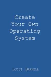 bokomslag Create Your Own Operating System