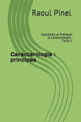 Raoul Pinel - Caracterologie: principes: Apprendre et Pratiquer la Caracterologie: Tome II, Häftad