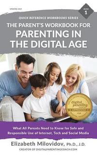 bokomslag The Parent's Workbook for Parenting in the Digital Age: What All Parents Need to Know for Safe and Responsible Use of Internet, Tech and Social Media