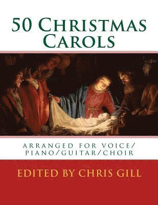 Chris Gill - 50 Christmas Carols: arranged for voice/piano/guitar/choir, Häftad