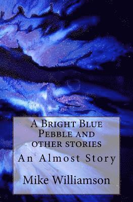 A Bright Blue Pebble and other stories