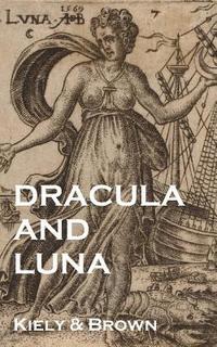 bokomslag Dracula and Luna: a true history of Vampirism