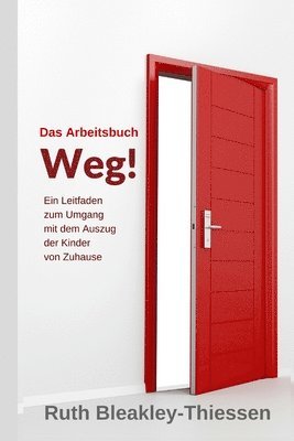 bokomslag Das Arbeitsbuch Weg!: Ein Leitfaden zum Umgang mit dem Auszug der Kinder von Zuhause