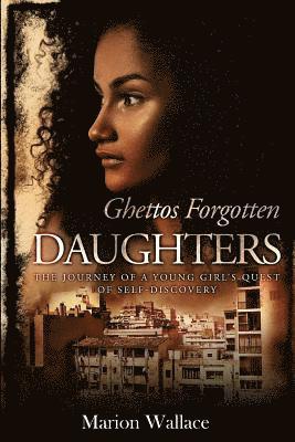 Ghettos Forgotten Daughters Revised Edition: A Young Girl's Quest for Self-Discovery 1