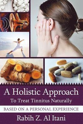 Rabih Z. Al Itani - A Holistic Approach To Treat Tinnitus Naturally Based On A Personal Experience, Häftad