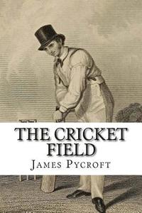 bokomslag The Cricket Field: Or, the History and Science of the Game of Cricket