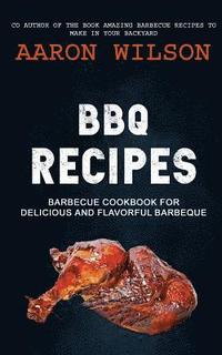 bokomslag BBQ Recipes: Barbecue Cookbook For Delicious And Flavorful Barbeque