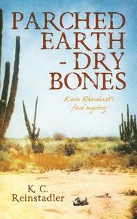 bokomslag Parched Earth-Dry Bones: Kevin Rhinehardt's Final Mystery