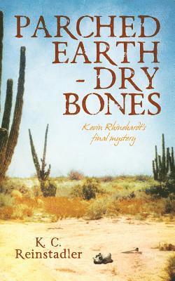 Parched Earth-Dry Bones: Kevin Rhinehardt's Final Mystery 1