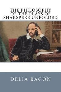 bokomslag The Philosophy of the Plays of Shakspere Unfolded