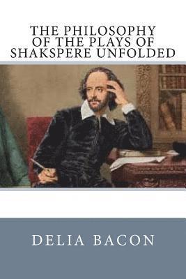 bokomslag The Philosophy of the Plays of Shakspere Unfolded