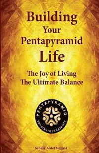bokomslag Building Your Pentapyramid Life: The Joy of Living The Ultimate Balance