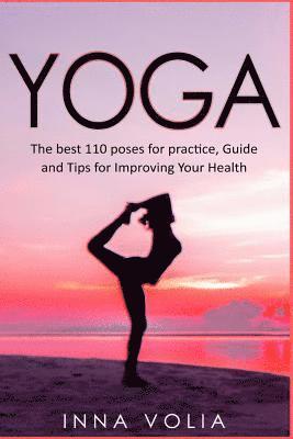 bokomslag Yoga: The best 110 poses for practice, Guide and Tips for Improving Your Health