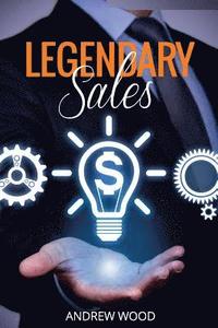 bokomslag Legendary Sales: Outsell Everyone
