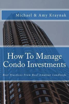 bokomslag How To Manage Condo Investments: Best Practices From Real Amateur Landlords