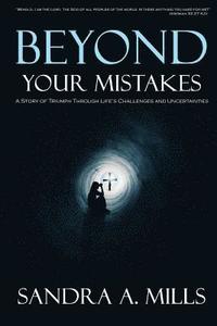 bokomslag Beyond Your Mistakes: A Story of Triumph through Life's Challenges and Uncertainties