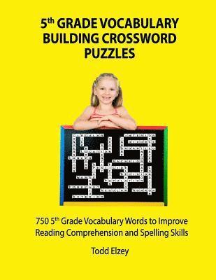 bokomslag 5th Grade Vocabulary Building Crossword Puzzles: 750Vocabulary Words To Improve Reading Comprehension and Spelling Skills