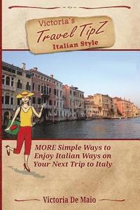 bokomslag Victoria's Travel TipZ Italian Style: MORE Simple Ways to Enjoy Italian Ways on Your Next Trip to Italy