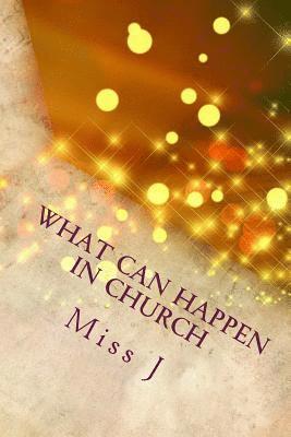 J. - What Can Happen in Church: that is NOT of God, according to the Bible, Häftad