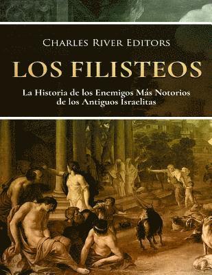 Los Filisteos: La Historia de los Enemigos Más Notorios de los Antiguos Israelitas 1