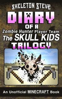 bokomslag Diary of a Minecraft Zombie Hunter Player Team 'The Skull Kids' Trilogy: Unofficial Minecraft Books for Kids, Teens, & Nerds - Adventure Fan Fiction D