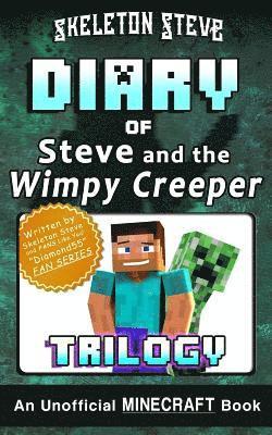 Diary of Minecraft Steve and the Wimpy Creeper Trilogy: Unofficial Minecraft Books for Kids, Teens, & Nerds - Adventure Fan Fiction Diary Series 1
