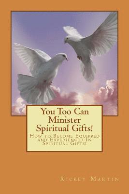 bokomslag You Too Can Minister Spiritual Gifts!: How to Become Equipped and Experienced In Spiritual Gifts!