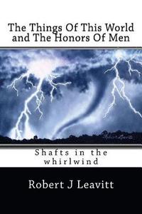 bokomslag The Things Of This World and The Honors Of Men: Shafts In The whirlwind