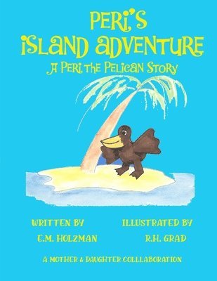 Peri's Island Adventure: A Peri the Pelican Story 1