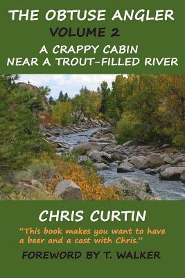 Chris Curtin - The Obtuse Angler - Volume 2: A Crappy Cabin Near a Trout-Filled River, Häftad