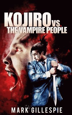 bokomslag Kojiro vs. The Vampire People: (A Future of London Novella)